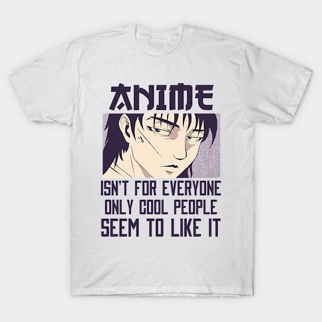 Anime Isn't For Everyone T-Shirt by Mad Art